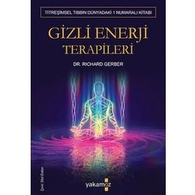 GIZLI ENERJI TERAPILERI TİTREŞİMSEL TIBBIN 1 NUMARALI KİTABI - RICHARD GERBER