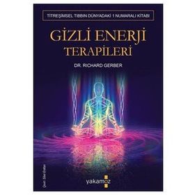 GIZLI ENERJI TERAPILERI TİTREŞİMSEL TIBBIN 1 NUMARALI KİTABI - RICHARD GERBER