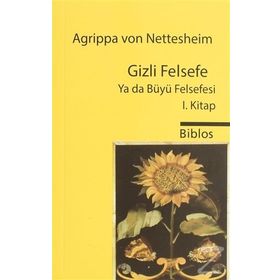 GIZLI FELSEFE YA DA BÜYÜ FELSEFESI I - AGRIPPA VON NETTESHEIM