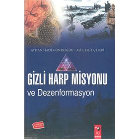 GIZLI HARP MISYONU VE DEZENFORMASYON - AYHAN HADI GÜNDOĞDU