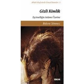 GIZLI KIMLIK EŞCİNSELLİĞİN ANLAMI ÜZERİNE - BÜLENT SÖNMEZ