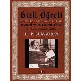 Gizli Öğreti 2.Cilt-Bilim Din ve Felsefenin Sentezi - Helena Petrovna Blavatsky