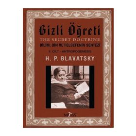 Gizli Öğreti 2.Cilt-Bilim Din ve Felsefenin Sentezi - Helena Petrovna Blavatsky