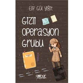 Gizli Operasyon Grubu - Elif Gül Yiğit - Gülnar Yayınları