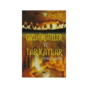 GIZLI ÖRGÜTLER VE TARIKATLAR - MURAT ŞAHİN