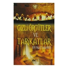GIZLI ÖRGÜTLER VE TARIKATLAR - MURAT ŞAHİN