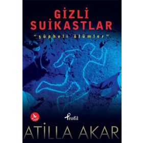 GIZLI SUIKASTLAR ŞÜPHELİ ÖLÜMLER - ATILLA AKAR