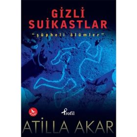 GIZLI SUIKASTLAR ŞÜPHELİ ÖLÜMLER - ATILLA AKAR