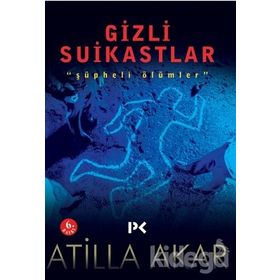 GIZLI SUIKASTLAR ŞÜPHELİ ÖLÜMLER - ATILLA AKAR