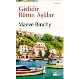 GIZLIDIR BÜTÜN AŞKLAR - MAEVE BINCHY