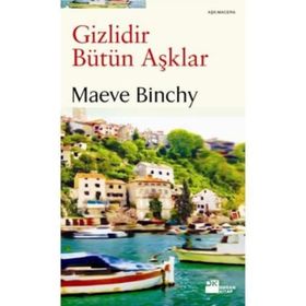 GIZLIDIR BÜTÜN AŞKLAR - MAEVE BINCHY
