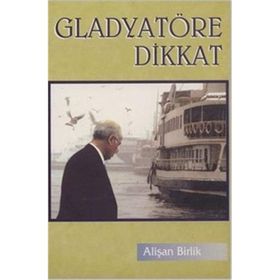 GLADYATÖRE DIKKAT - ALİŞAN BIRLIK