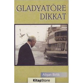 GLADYATÖRE DIKKAT - ALİŞAN BIRLIK