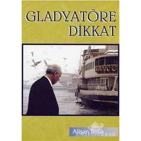 GLADYATÖRE DIKKAT - ALİŞAN BIRLIK