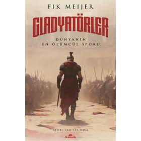 GLADYATÖRLER TARIHIN EN ÖLÜMCÜL SPORU - FIK MEIJER