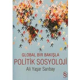 GLOBAL BIR BAKIŞLA POLITIK SOSYOLOJI - ALI YAŞAR SARIBAY