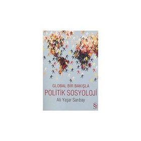 GLOBAL BIR BAKIŞLA POLITIK SOSYOLOJI - ALI YAŞAR SARIBAY