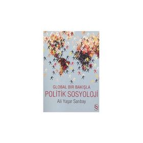 GLOBAL BIR BAKIŞLA POLITIK SOSYOLOJI - ALI YAŞAR SARIBAY