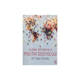 GLOBAL BIR BAKIŞLA POLITIK SOSYOLOJI - ALI YAŞAR SARIBAY