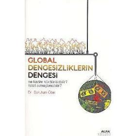 GLOBAL DENGESIZLIKLERIN DENGESI NE KADAR SÜRDÜRÜLEBİLİR? NASIL SONUÇLANABİLİR? - SARUHAN ÖZEL