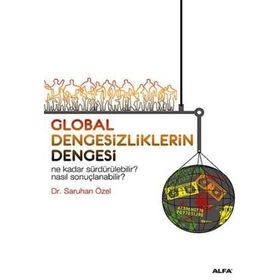 GLOBAL DENGESIZLIKLERIN DENGESI NE KADAR SÜRDÜRÜLEBİLİR? NASIL SONUÇLANABİLİR? - SARUHAN ÖZEL
