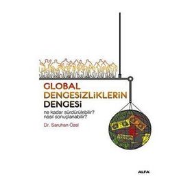 GLOBAL DENGESIZLIKLERIN DENGESI NE KADAR SÜRDÜRÜLEBİLİR? NASIL SONUÇLANABİLİR? - SARUHAN ÖZEL