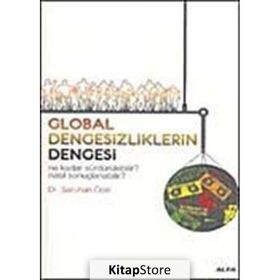 GLOBAL DENGESIZLIKLERIN DENGESI NE KADAR SÜRDÜRÜLEBİLİR? NASIL SONUÇLANABİLİR? - SARUHAN ÖZEL