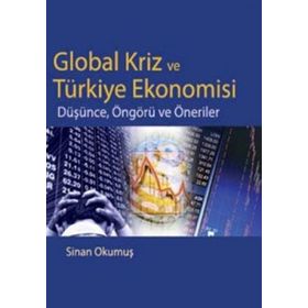 GLOBAL KRIZ VE TÜRKİYE EKONOMISI DÜŞÜNCE, ÖNGÖRÜ VE ÖNERİLER - SINAN OKUMUŞ