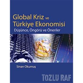 GLOBAL KRIZ VE TÜRKİYE EKONOMISI DÜŞÜNCE, ÖNGÖRÜ VE ÖNERİLER - SINAN OKUMUŞ