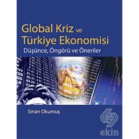 GLOBAL KRIZ VE TÜRKİYE EKONOMISI DÜŞÜNCE, ÖNGÖRÜ VE ÖNERİLER - SINAN OKUMUŞ