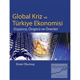 GLOBAL KRIZ VE TÜRKİYE EKONOMISI DÜŞÜNCE, ÖNGÖRÜ VE ÖNERİLER - SINAN OKUMUŞ