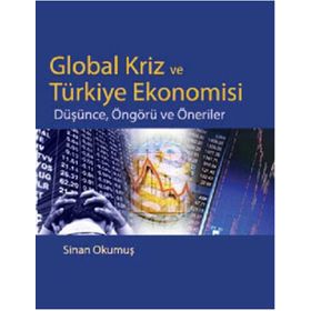 GLOBAL KRIZ VE TÜRKİYE EKONOMISI DÜŞÜNCE, ÖNGÖRÜ VE ÖNERİLER - SINAN OKUMUŞ