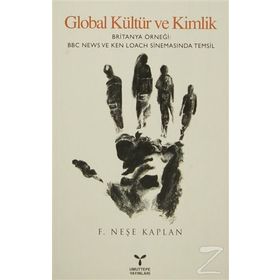 GLOBAL KÜLTÜR VE KIMLIK BRITANYA ÖRNEĞI BBC NEWS VE KEN LOACH SINEMASINDA TEMSIL - F. NEŞE KAPLAN