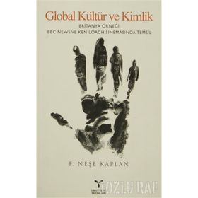 GLOBAL KÜLTÜR VE KIMLIK BRITANYA ÖRNEĞI BBC NEWS VE KEN LOACH SINEMASINDA TEMSIL - F. NEŞE KAPLAN