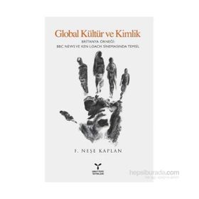 GLOBAL KÜLTÜR VE KIMLIK BRITANYA ÖRNEĞI BBC NEWS VE KEN LOACH SINEMASINDA TEMSIL - F. NEŞE KAPLAN