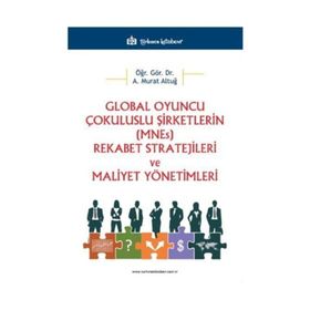 Global Oyuncu Çokuluslu Şirketlerin (Mnes) Rekabet Stratejileri ve Maliyet Yönetimleri - Türkmen Kitabevi