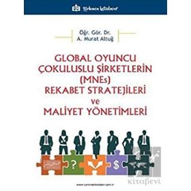 Global Oyuncu Çokuluslu Şirketlerin (Mnes) Rekabet Stratejileri ve Maliyet Yönetimleri - Türkmen Kitabevi