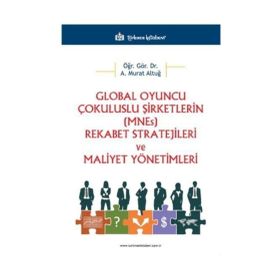 Global Oyuncu Çokuluslu Şirketlerin (Mnes) Rekabet Stratejileri ve Maliyet Yönetimleri - Türkmen Kitabevi
