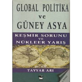 GLOBAL POLITIKA VE GÜNEY ASYA KEŞMİR SAVAŞI VE NÜKLEER YARIŞ - TAYYAR ARI