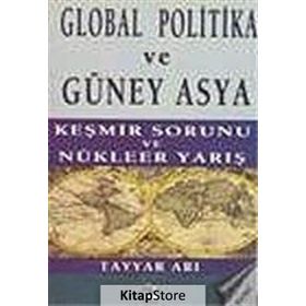 GLOBAL POLITIKA VE GÜNEY ASYA KEŞMİR SAVAŞI VE NÜKLEER YARIŞ - TAYYAR ARI