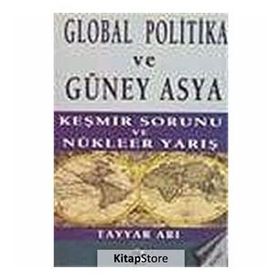 GLOBAL POLITIKA VE GÜNEY ASYA KEŞMİR SAVAŞI VE NÜKLEER YARIŞ - TAYYAR ARI