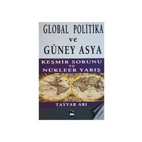 GLOBAL POLITIKA VE GÜNEY ASYA KEŞMİR SAVAŞI VE NÜKLEER YARIŞ - TAYYAR ARI