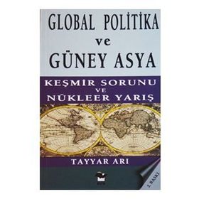 GLOBAL POLITIKA VE GÜNEY ASYA KEŞMİR SAVAŞI VE NÜKLEER YARIŞ - TAYYAR ARI