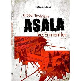 GLOBAL TERÖRIZM ASALA VE ERMENILER - MIKAIL ARAS