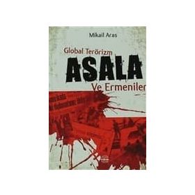 GLOBAL TERÖRIZM ASALA VE ERMENILER - MIKAIL ARAS