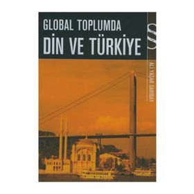 GLOBAL TOPLUMDA DIN VE TÜRKİYE - ALI YAŞAR SARIBAY