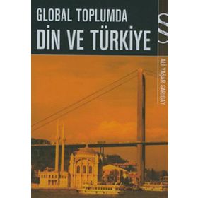 GLOBAL TOPLUMDA DIN VE TÜRKİYE - ALI YAŞAR SARIBAY