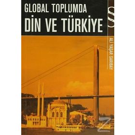 GLOBAL TOPLUMDA DIN VE TÜRKİYE - ALI YAŞAR SARIBAY