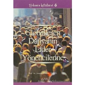 GLOBALLEŞEN DÜNYANIN LIDER YÖNETİCİLERİNE - ASUMAN ULUÇINAR TÜRKEL