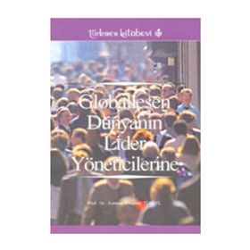 GLOBALLEŞEN DÜNYANIN LIDER YÖNETİCİLERİNE - ASUMAN ULUÇINAR TÜRKEL